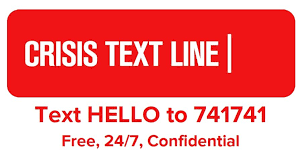 red crisis text line. text hello to 7 4 1 7 4 1. the line is free, open 24 7 and is confidential.
